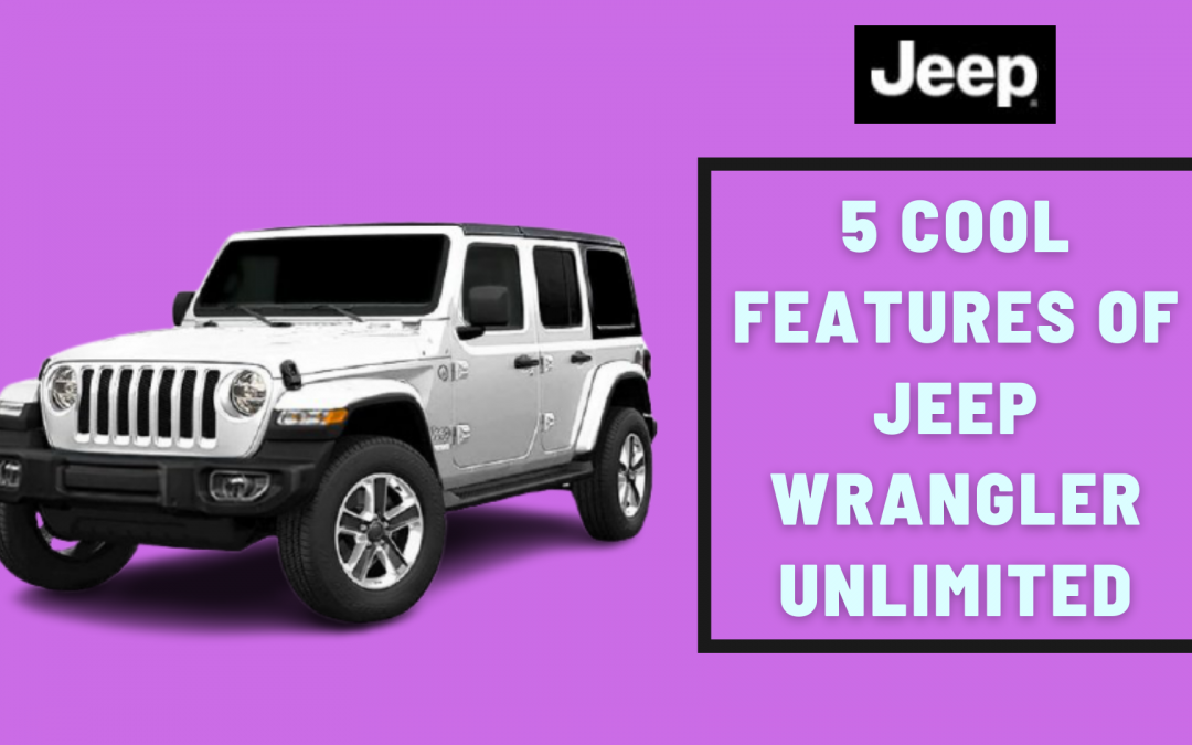 5 Cool Features of Jeep Wrangler Unlimited 2021/22