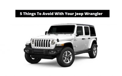 The 5 Things To Not Do With Your Jeep Wrangler